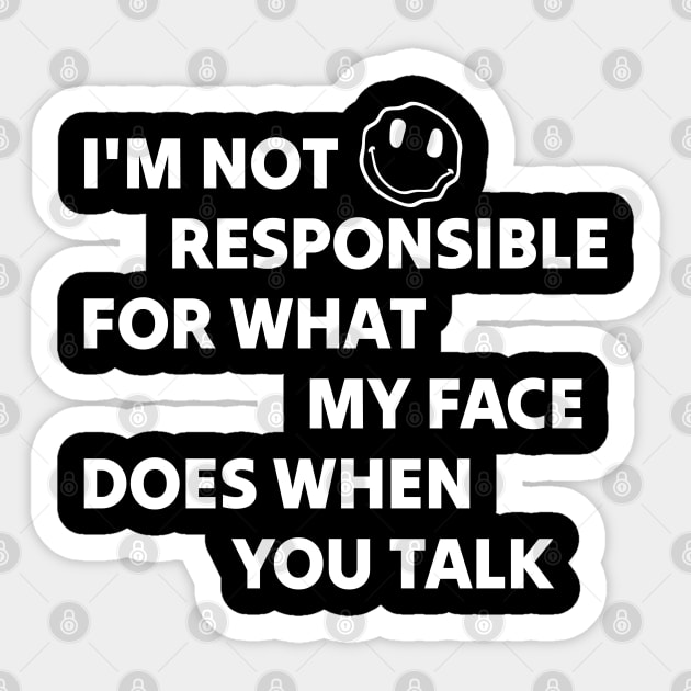 I’m Not Responsible for What My Face Does When You Talk Sticker by TidenKanys